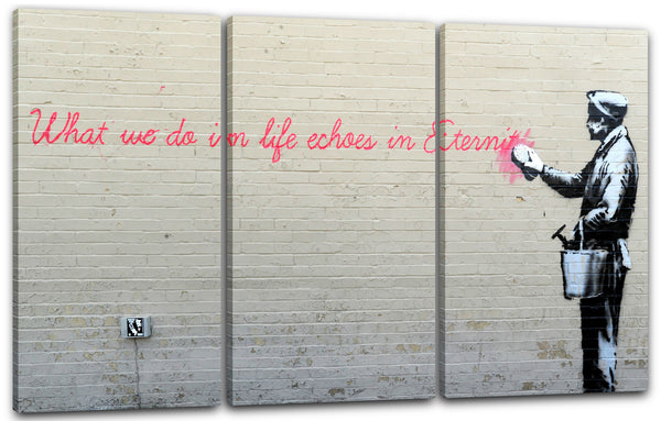 Leinwandbild Banksy - What we do in Life echoes in Eternity weiser Spruch Parodie witzig