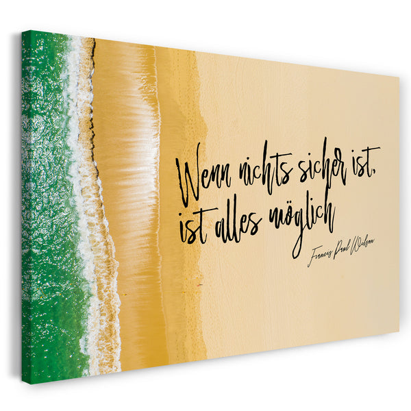 Leinwandbild Motivations-Sprüche und Zitate (Quotes), Inspirational Power Life Goals (Ziele): "Wenn nichts sicher ist, ist alles möglich!"