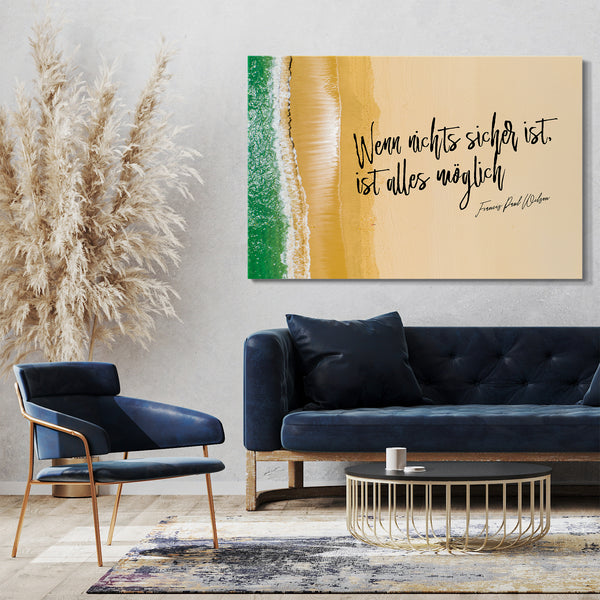 Leinwandbild Motivations-Sprüche und Zitate (Quotes), Inspirational Power Life Goals (Ziele): "Wenn nichts sicher ist, ist alles möglich!"
