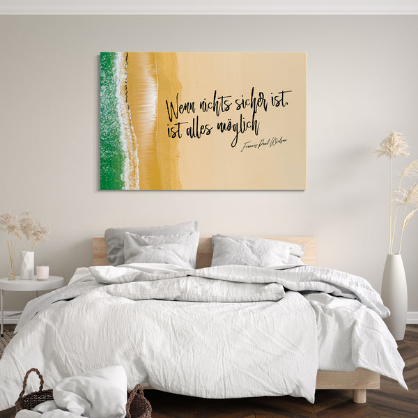 Leinwandbild Motivations-Sprüche und Zitate (Quotes), Inspirational Power Life Goals (Ziele): "Wenn nichts sicher ist, ist alles möglich!"